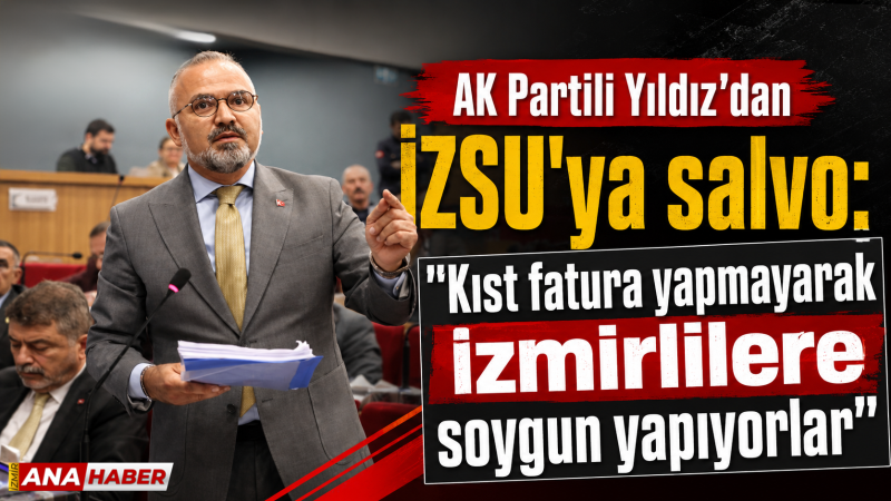 AK Partili Yıldız'dan İZSU'ya salvo: 