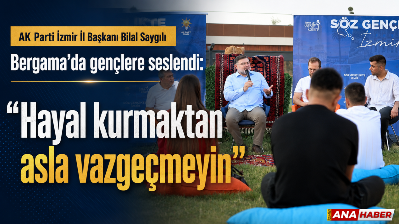 AK Parti İzmir İl Başkanı Bilal Saygılı Bergama'da gençlerle buluştu
