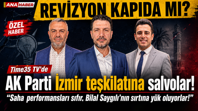 Time35 TV’de AK Parti İzmir teşkilatına salvolar: 