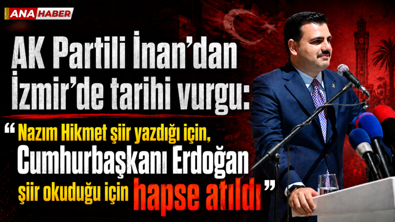 AK Partili İnan’dan İzmir’de tarihi vurgu: 