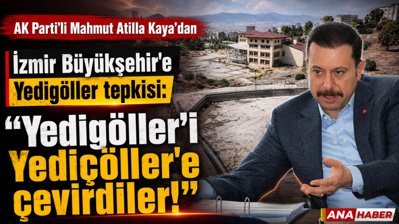 AK Parti'li Kaya'dan İzmir Büyükşehir'e Yedigöller tepkisi: 