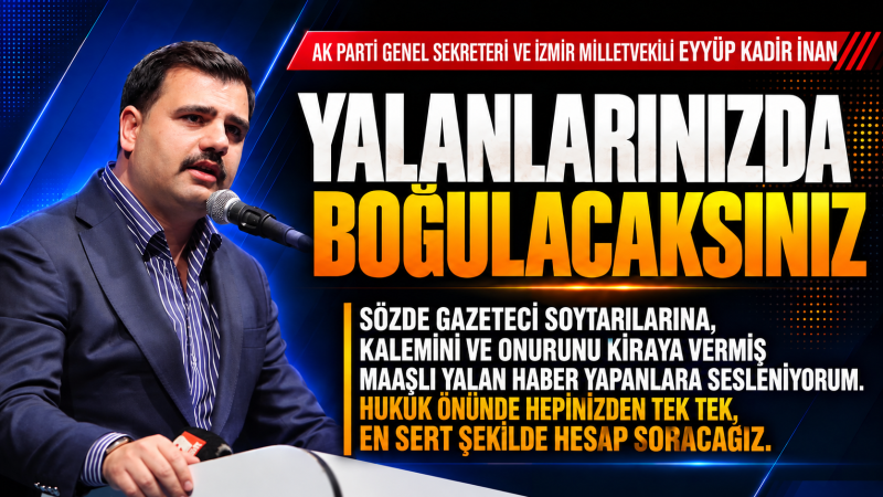 İnan’dan sert çıkış: “ Sözde gazeteci soytarıları, hukuk önünde hepinizden tek tek, en sert şekilde hesap soracağız”