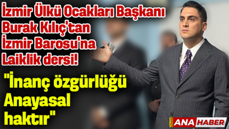 İzmir Ülkü Ocakları Başkanı Burak Kılıç’tan  İzmir Barosu’na Laiklik dersi!