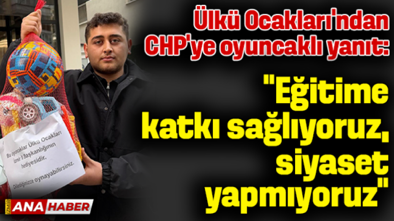 Ülkü Ocakları'ndan CHP'ye oyuncaklı yanıt: 