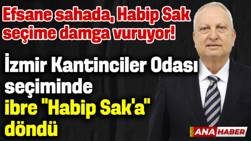 İzmir Kantinciler Odası seçimlerine saatler kala: 'Efsane Başkan' Habip Sak sahada!