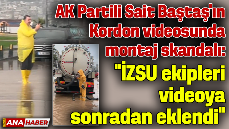 AK Partili Sait Baştaş’ın Kordon videosunda montaj skandalı!