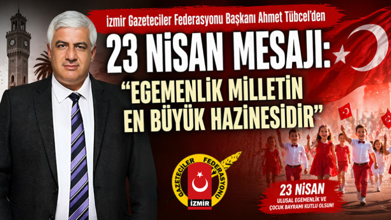İGF Başkanı Ahmet Tübcel’den 23 Nisan mesajı: 