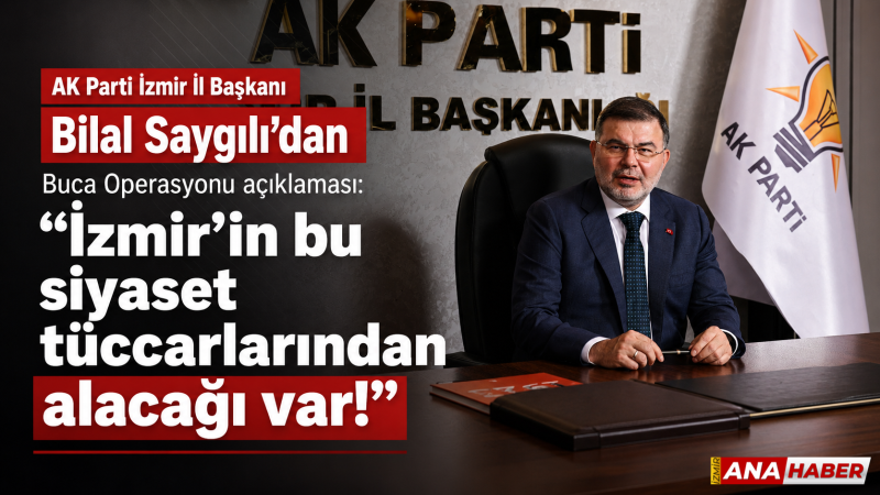 AK Partili Saygılı’dan Buca Operasyonu açıklaması: 